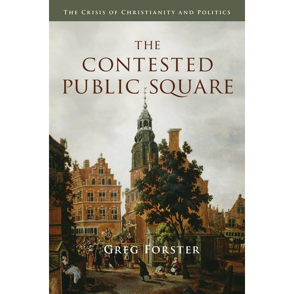 The Contested Public Square: The Crisis of Christianity and Politics, (Paperback)