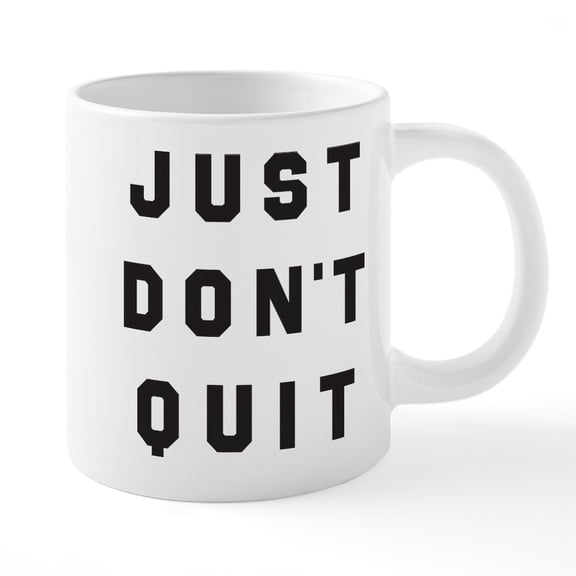 CafePress - Just Don't Quit - 20 Oz White Ceramic Mega Mug