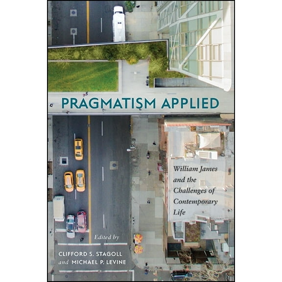 Suny American Philosophy and Cultural Th Pragmatism Applied: William James and the Challenges of Contemporary Life, (Paperback)