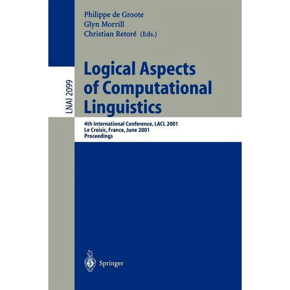 Logical Aspects of Computational Linguistics: 4th International Conference, Lacl 2001, Le Croisic, France, June 27-29, 2, (Paperback)