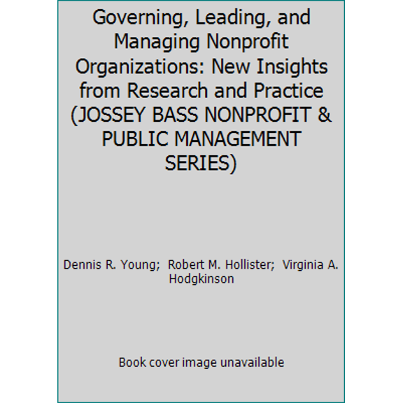 Pre-Owned Governing, Leading, and Managing Nonprofit Organizations: New Insights from Research and Practice (JOSSEY BASS NONPROFIT & PUBLIC MANAGEMENT SERIES) (Paperback) 1555424902 9781555424909
