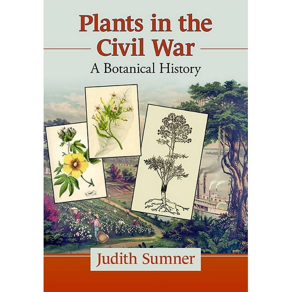 Plants in the Civil War: A Botanical History, (Paperback)