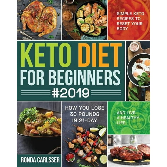 Keto Diet for Beginners #2019: Simple Keto Recipes to Reset Your Body and Live a Healthy Life (How You Lose 30 Pounds in 21-Day)