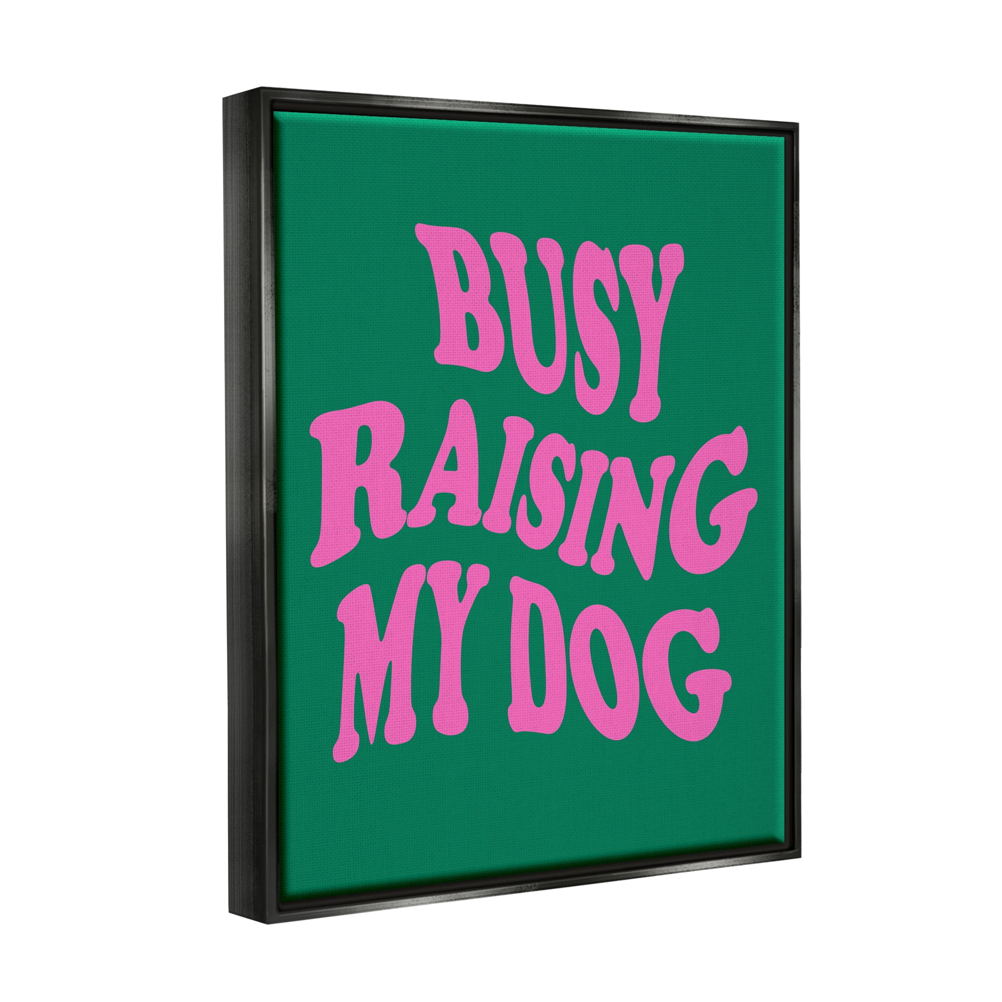 Stupell Industries Raising My Dog Phrase Inspirational Painting Black Floater Framed Canvas Art Print Wall Art, 25 x 31