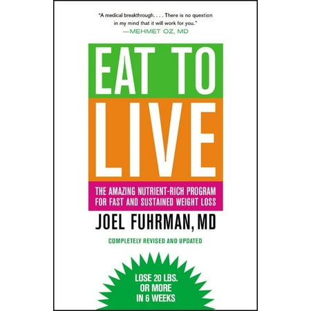 Eat to Live : The Amazing Nutrient-Rich Program for Fast and Sustained Weight Loss, Revised (Best Weight Loss Program For Me)