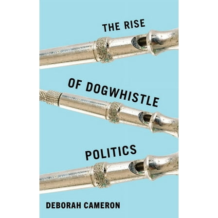 The Rise of Dogwhistle Politics, (Hardcover)
