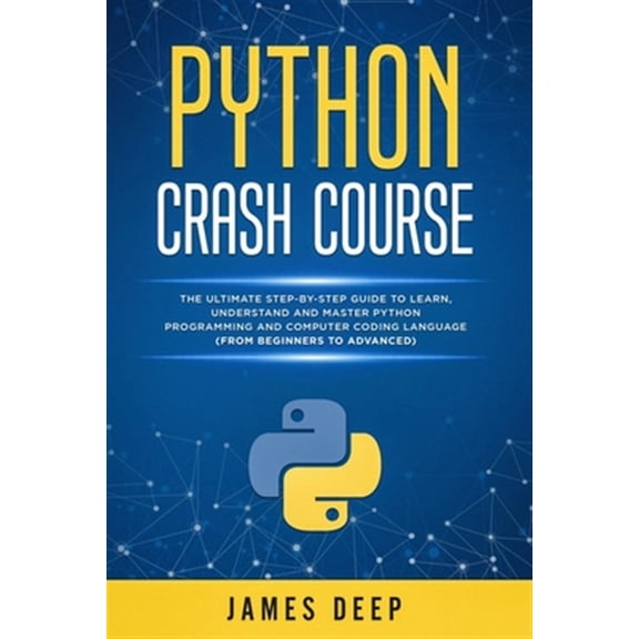 Pre-Owned Python Crash Course: The Ultimate Step-By-Step Guide to Learn, Understand, and Master Python Programming and Computer Coding Language (From