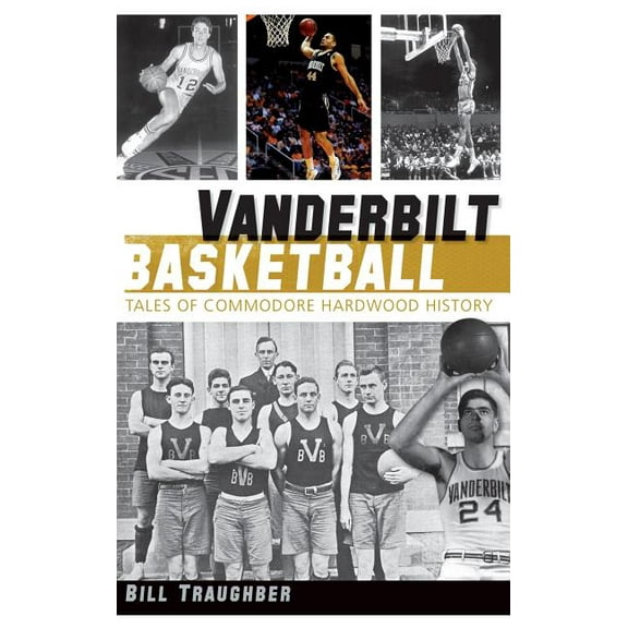 Vanderbilt Basketball: Tales of Commodore Hardwood History (Hardcover)