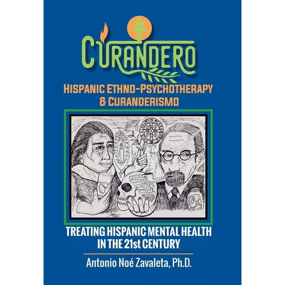 Curandero Hispanic Ethno-Psychotherapy & Curanderismo: Treating Hispanic Mental Health in the 21St (Hardcover) by Antonio Noé Zavaleta Ph D