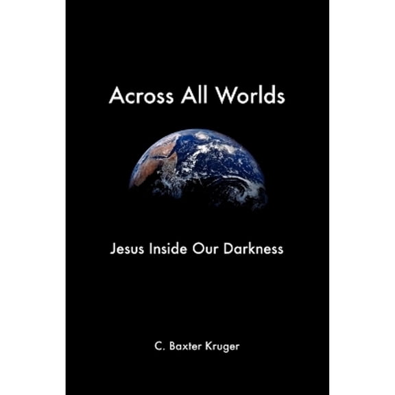 Pre-Owned Across All Worlds (Paperback) by C Baxter Kruger