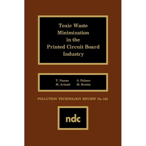 Pollution Technology Review, Toxic Waste Minimization in the Printed Circuit Board Industry, Book 162, (Hardcover)