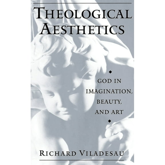 Theological Aesthetics: God in Imagination, Beauty, and Art, (Hardcover)