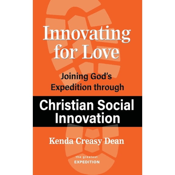 The Greatest Expedition Innovating for Love: Joining God's Expedition Through Christian Social Innovation, Book 23, (Paperback)