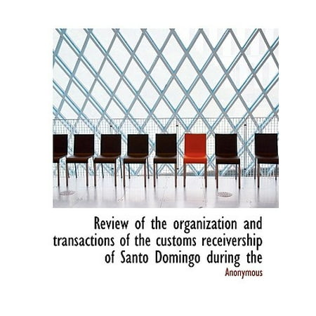 Receiver Ship - Review of the Organization and Transactions of the Customs Receivership of Santo Domingo During the