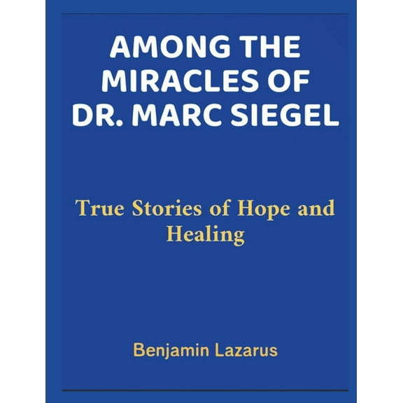 Among the Miracles of Dr. Marc Siegel: True Stories of Hope and Healing, (Paperback)