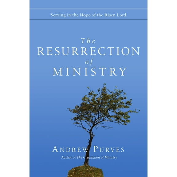 The Resurrection of Ministry: Serving in the Hope of the Risen Lord, (Paperback)