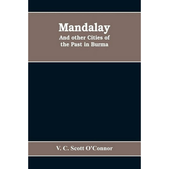 Mandalay, and other cities of the past in Burma, (Paperback)