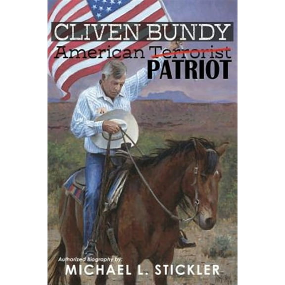 Cliven Bundy: American Patriot -- Michael L. Stickler