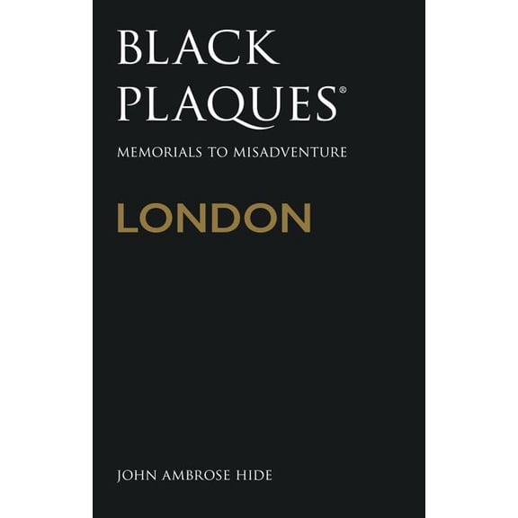 Black Plaques London : Memorials to Misadventure (Paperback)