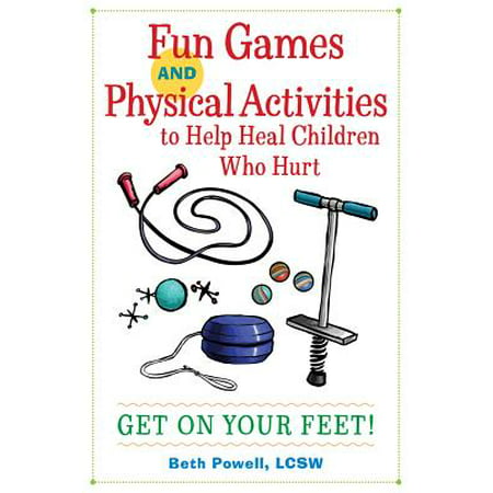 Fun Games and Physical Activities to Help Heal Children Who Hurt : Get on Your Feet!