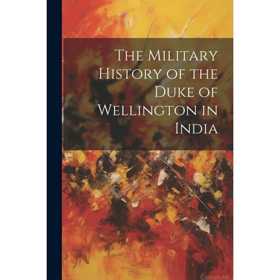 The Military History of the Duke of Wellington in India (Paperback)