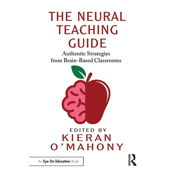 The Neural Teaching Guide: Authentic Strategies from Brain-Based Classrooms, (Paperback)
