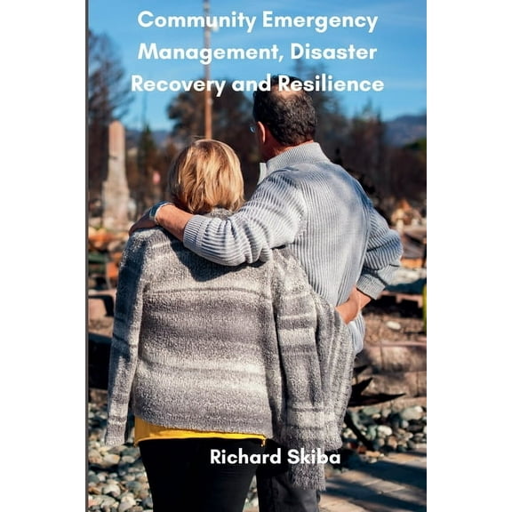 Community Emergency Management, Disaster Recovery and Resilience, (Paperback)