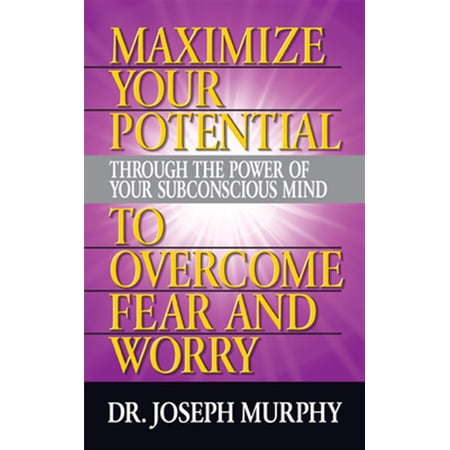 Pre-Owned Maximize Your Potential Through the Power of Your Subconscious Mind to Overcome Fear and Worry (Paperback)