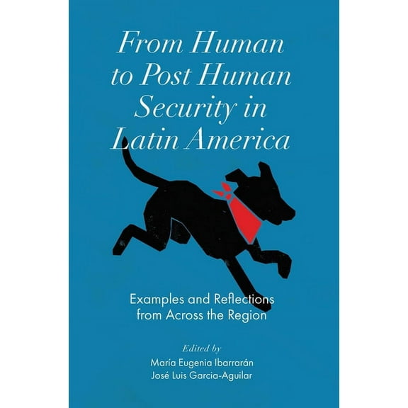 From Human to Post Human Security in Latin America: Examples and Reflections from Across the Region, (Hardcover)