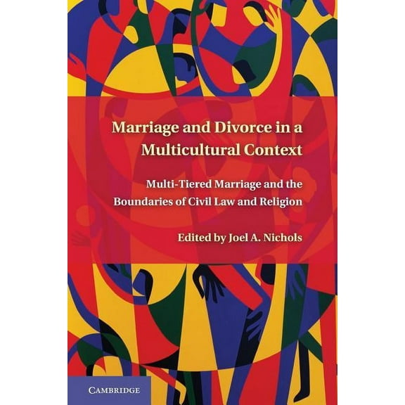 Marriage and Divorce in a Multicultural Context: Multi-Tiered Marriage and the Boundaries of Civil Law and Religion, (Paperback)