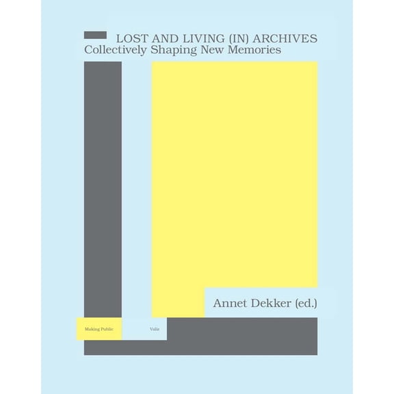 Lost and Living (In) Archives: Collectively Shaping New Memories, (Paperback)