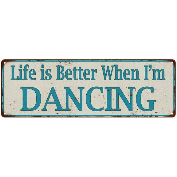 Life is Better When I'm DANCING Vintage Look Metal Sign 6x18 206180061030