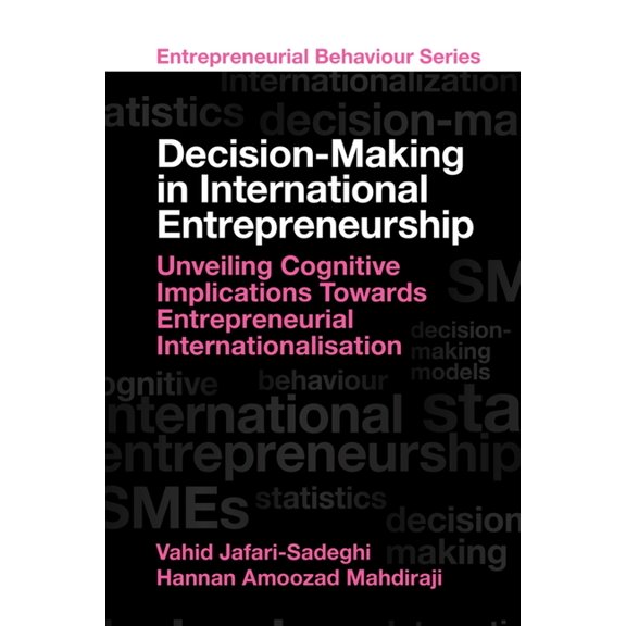 Entrepreneurial Behaviour Decision-Making in International Entrepreneurship: Unveiling Cognitive Implications Towards Entrepreneurial Internationa, (Hardcover)