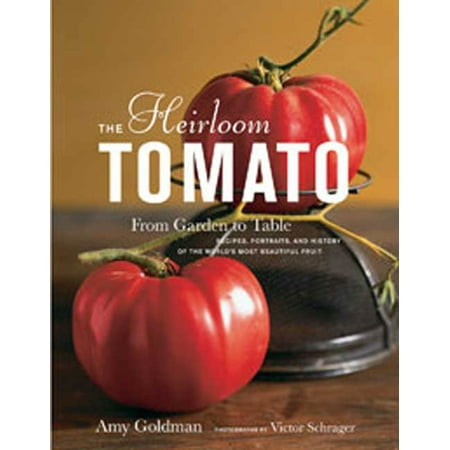 Beautiful Fruit - The Heirloom Tomato : From Garden to Table: Recipes, Portraits, and History of the World's Most Beautiful Fruit