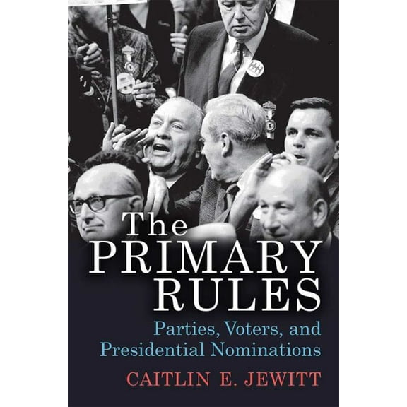 The Primary Rules : Parties, Voters, and Presidential Nominations (Hardcover)