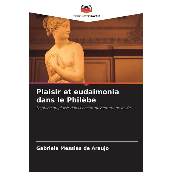 Plaisir et eudaimonia dans le Philèbe, (Paperback)