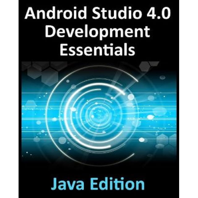 Android Studio 4.0 Development Essentials - Java Edition: Developing Android Apps Using Android Studio 4.0, Java and Android Jetpack
