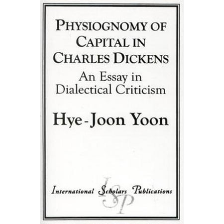 Argumentative Essay Papers Physiognomy Of Capital In Charles Dickens An Essay In Dialectical Criticism Sample Essay Proposal also Essays On Health Physiognomy Of Capital In Charles Dickens An Essay In Dialectical Argument Essay Paper Outline