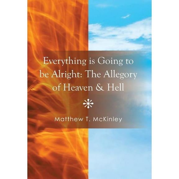 Everything Is Going to Be Alright : The Allegory of Heaven & Hell (Hardcover)