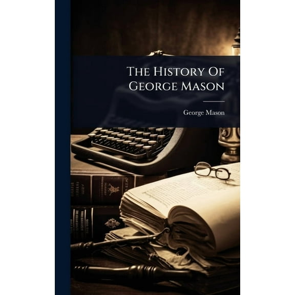 The History Of George Mason, (Hardcover)