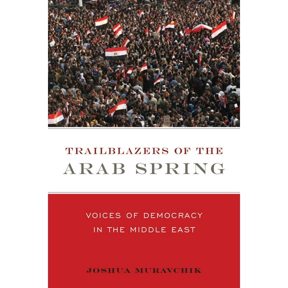 Trailblazers of the Arab Spring : Voices of Democracy in the Middle East (Paperback)