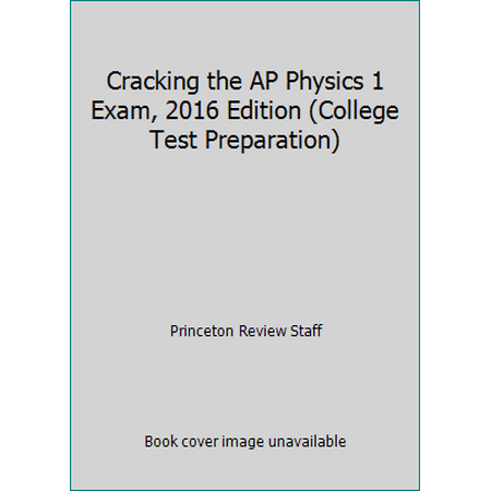 Cracking the AP Physics 1 Exam, 2016 Edition (College Test Preparation) [Paperback - Used]