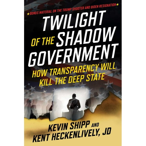 Kevin Shipp: Twilight of the Shadow Government: How Transparency Will Kill the Deep State (Hardcover)
