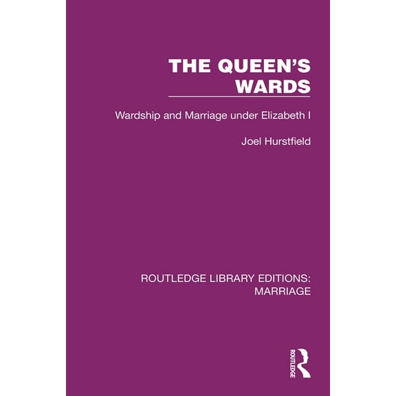 Routledge Library Editions: Marriage The Queen's Wards: Wardship and Marriage under Elizabeth I, (Paperback)