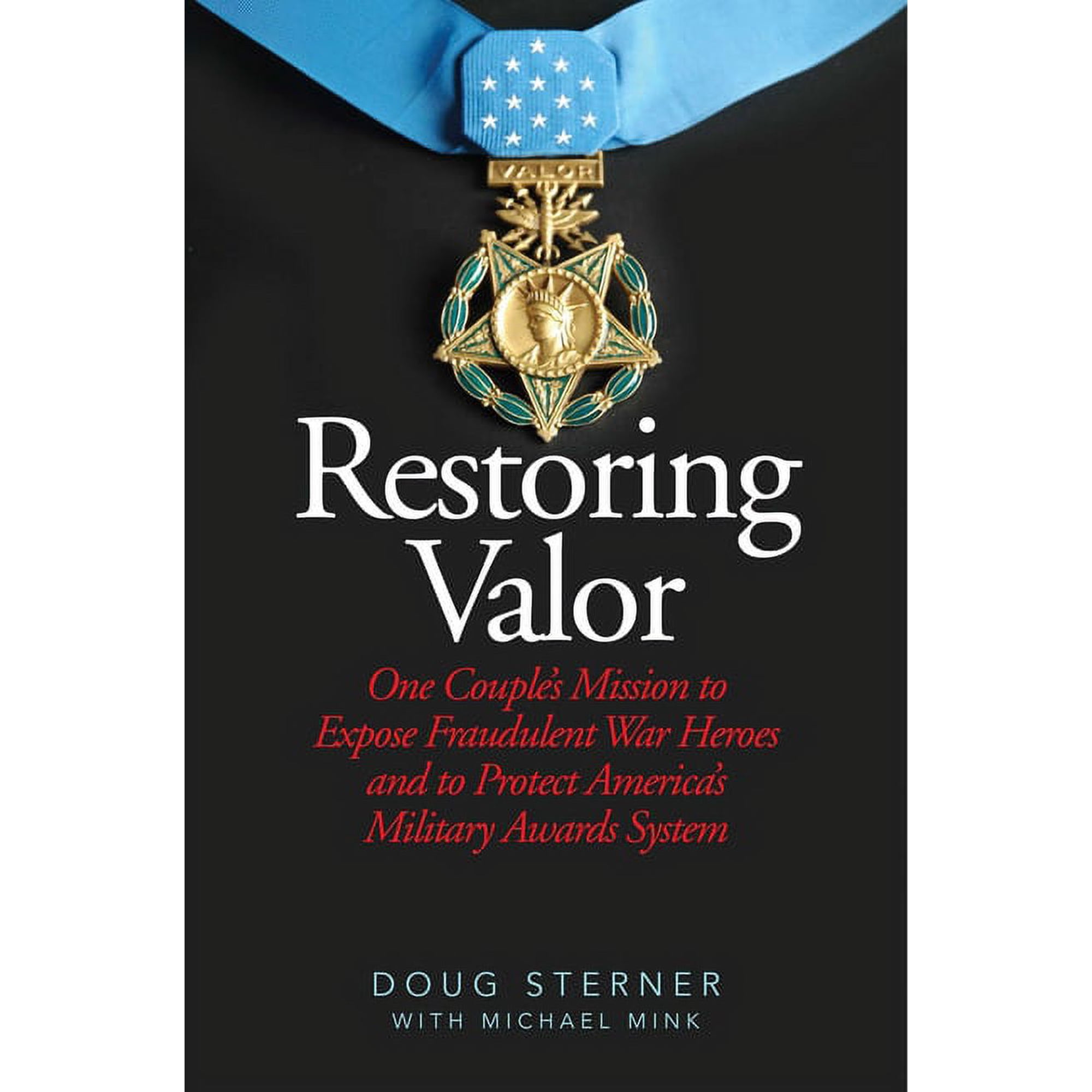 Restoring Valor : One Couple?s Mission to Expose Fraudulent War Heroes and Protect America?s Military Awards System (Hardcover)