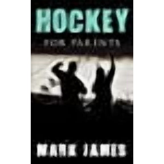 Hockey For Parents (Paperback) by Mark James