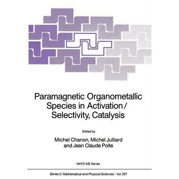 NATO Science Series C: Paramagnetic Organometallic Species in Activation/Selectivity, Catalysis, Book 257, (Paperback)