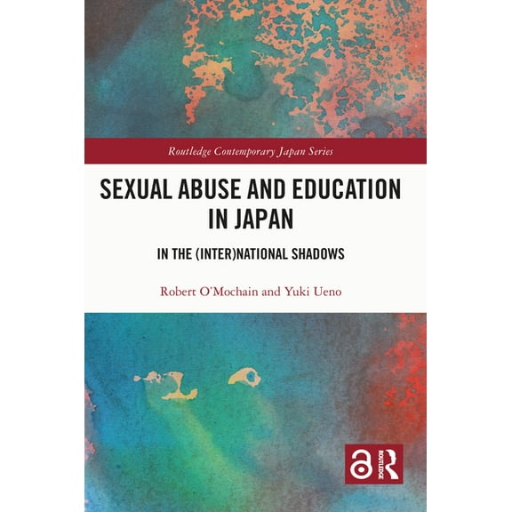 Routledge Contemporary Japan Sexual Abuse and Education in Japan: In the (Inter)National Shadows, (Paperback)