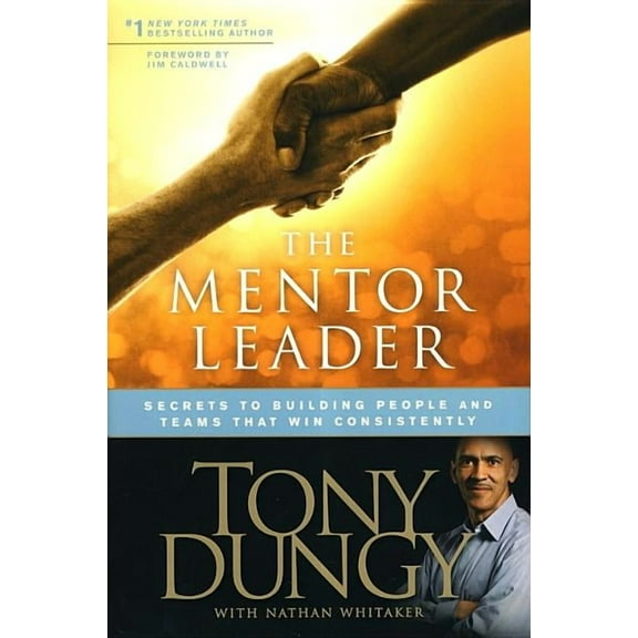 The Mentor Leader : Secrets to Building People and Teams That Win Consistently (Hardcover)