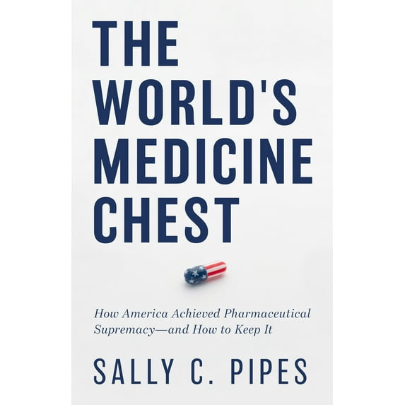 Pre-Owned The World's Medicine Chest: How America Achieved Pharmaceutical Supremacy--And How to Keep It (Hardcover) 164177407X 9781641774079